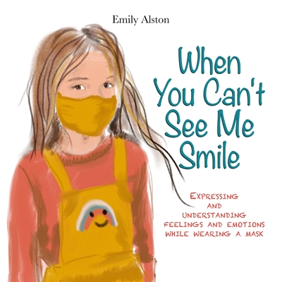 Coperta cărții 'When You Can't See Me Smile: A book for children to help express and understand emotions, moods, and feelings while'