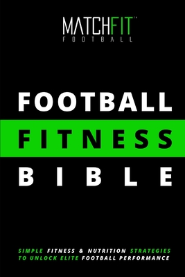 The Football Fitness Bible - Matchfit Conditioning
