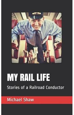 Poza produsului My Rail Life: Stories of a Railroad Conductor - Taylor Shaw