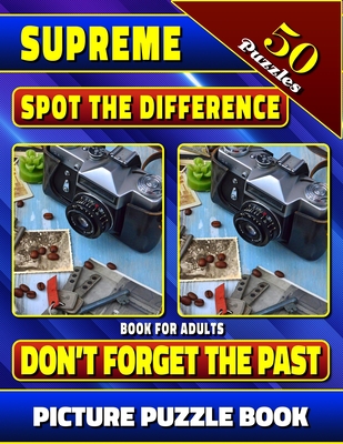 Supreme Spot the Difference Book for Adults: Don't Forget the Past. Picture Puzzle Book: Hidden Picture Books for Adults. Can You Find All the Differe - Lucy Coldman