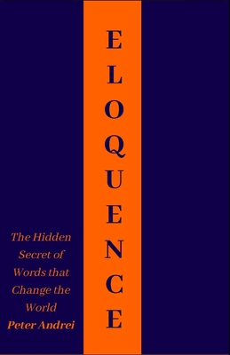 Eloquence: The Hidden Secret of Words that Change the World - Peter Andrei