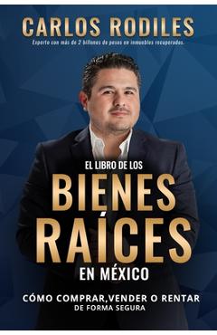 Coperta cărții 'El Libro de los Bienes Ra�ces en M�xico: Como Comprar, Vender o Rentar de Forma Segura - Carlos Andr�s Rodiles Mendoza'