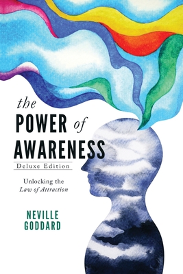 The Power of Awareness: Unlocking the Law of Attraction (Deluxe Edition) - Neville Goddard