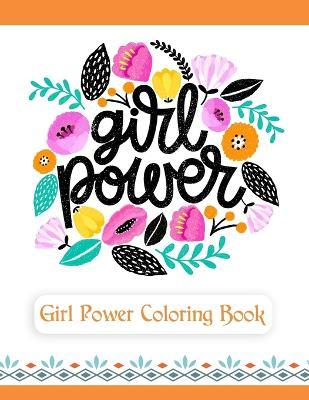 Girl Power Coloring Book: An Inspirational Coloring Book for Teenage Girls, Tweens and Young Women with Motivational and Uplifting Quotes - The Coloring Collective