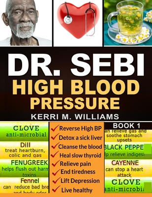 Dr Sebi: The Step by Step Guide to Cleanse the Colon, Detox the Liver and Lower High Blood Pressure Naturally The Eat to Live P - Kerri M. Williams