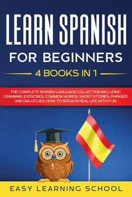 Learn Spanish For Beginners: 4 Books in 1: LEARN SPANISH FOR BEGINNERs BUNDLE Vol 1 to 4 - A step-by-step- guide on how to speak Spanish like crazy - Damian Smith