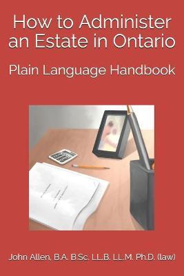 How to Administer an Estate in Ontario: Plain Language Handbook - Adam Malek