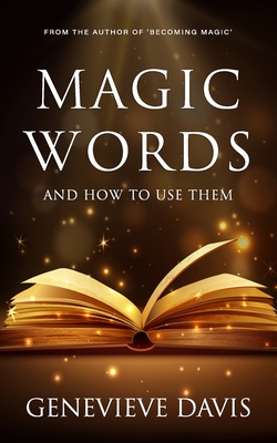 Magic Words and How to Use Them - Genevieve Davis