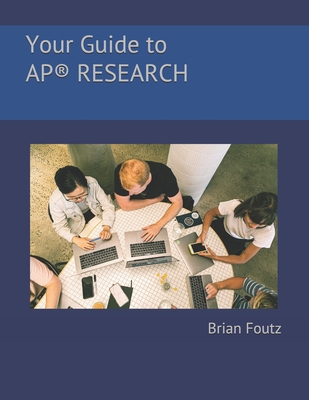 Your Guide to AP(R) Research - Brian Foutz