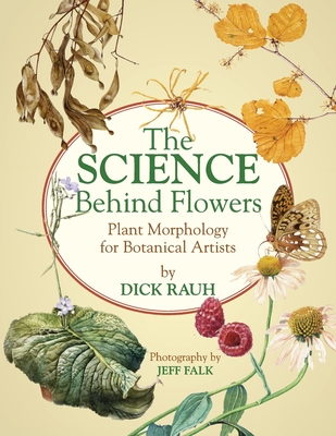 The Science Behind Flowers: Plant Morphology for Botanical Artists - Jeff Falk