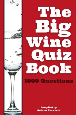 The Big Wine Quiz Book: 1000 Questions across 100 Categories - Andrew Unsworth