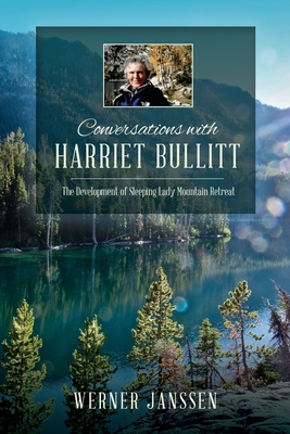 Conversations with Harriet Bullitt: The Development of Sleeping Lady Mountain Retreat - Werner Janssen