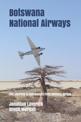 Coperta cărții 'Botswana National Airways: The Journey to Botswana's First National Airline - Bruce Morgan'
