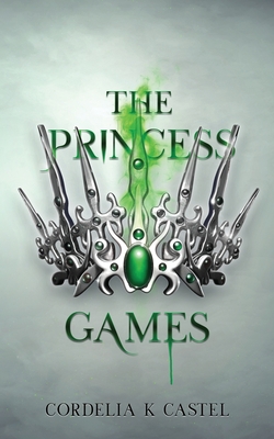 The Princess Games: A young adult dystopian romance - Cordelia K. Castel