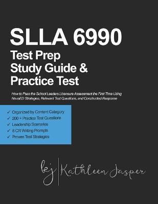 SLLA 6990 Test Prep Study Guide and Practice Test: How to Pass the School Leaders Licensure Assessment the First Time Using NavaED Strategies, Relevan - Caryn E. Selph