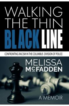 Coperta cărții 'Walking the Thin Black Line: Confronting Racism in the Columbus Division of Police - Melissa Mcfadden'