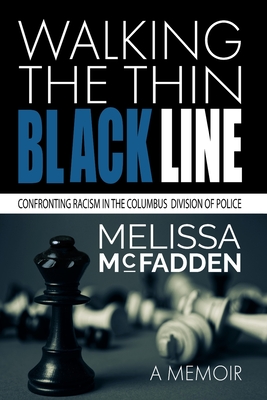 Coperta cărții 'Walking the Thin Black Line: Confronting Racism in the Columbus Division of Police - Melissa Mcfadden'