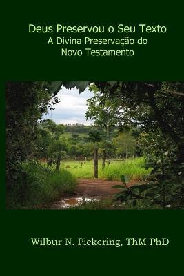 Deus Preservou o Seu Texto: A Divina Preserva��o do Novo Testamento - Wilbur Pickering Thm