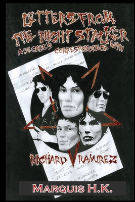 Letters From The Night Stalker: A Decade of Correspondence with Richard Ramirez - Marquis H. K
