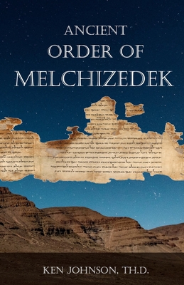 Ancient Order of Melchizedek - Ken Johnson Th D.