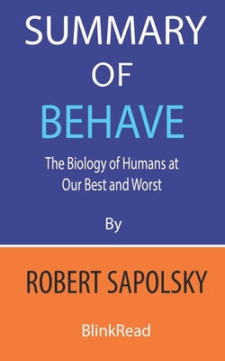Summary of Behave by Robert Sapolsky: The Biology of Humans at Our Best and Worst - Blinkread