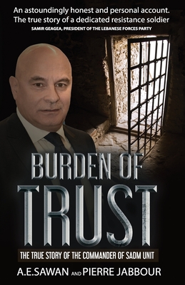 Burden of Trust: The True Story of the Commander of the Sadm Unit - Pierre Jabbour