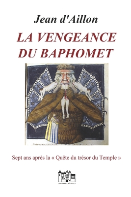 La Vengeance Du Baphomet: Sept ans apr�s la qu�te du tr�sor du Temple - Jean D'aillon