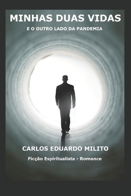 Minhas Duas Vidas: E O Outro Lado Da Pandemia - Carlos Eduardo Milito