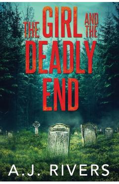 The Girl and the Deadly End - A. J. Rivers