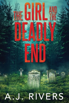 The Girl and the Deadly End - A. J. Rivers