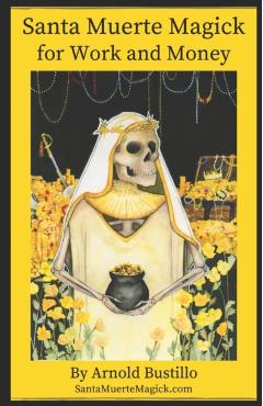 Santa Muerte Magick for Work and Money - Arnold Bustillo