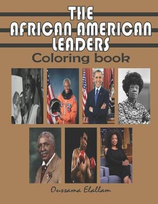 The African American Leaders Coloring Book: Black History Legends, Black Inventors, A relaxing and educational COLORING BOOK for Adults, Kids and Stud - Oussama Elallam