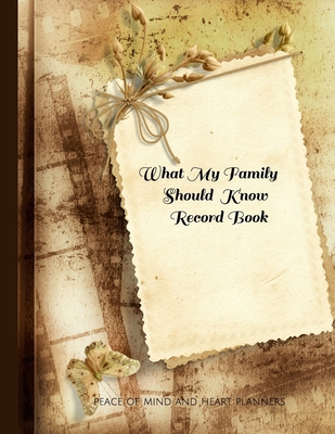 What My Family Should Know Record Book: What My Family Needs to Know When I Die (End of Life Planning Organizer for the Christian Family, 8.5 x 11) - Peace Of Mind And Heart Planners