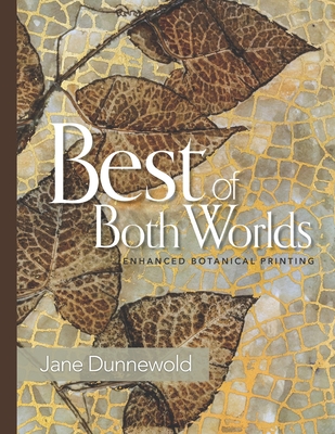 Best of Both Worlds: Enhanced Botanical Printing - Jane Dunnewold