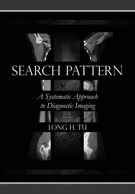 Search Pattern: A Systematic Approach to Diagnostic Imaging - Long H. Tu