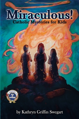 Miraculous!: Catholic Mysteries for Kids - Kathryn Griffin Swegart