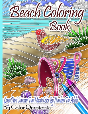 Beach Coloring Book- Large Print Summer Fun Mosaic Color By Numbers For Adults: Ocean Art For Stress Relief and Relaxation - Color Questopia