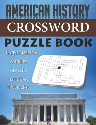 American History Crossword Puzzle Book Native American Colonies Slavery Civil War Presidents: Funny Unique Activity for Adult Kid Senior. Special Brai - Mercy Grace Man-son