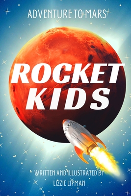 Adventure to Mars: Rocket Kids - Lizzie Lipman