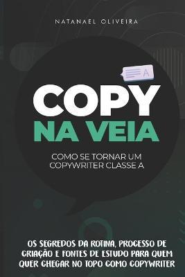 Copy Na Veia: Como se tornar um Copywriter Classe A - Natanael Oliveira