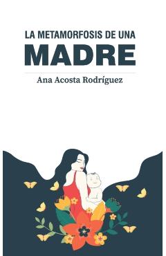 La metamorfosis de una madre: Criar en una sociedad patriarcal y adultocntrica - Ana Amparo Acosta Rodrguez