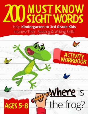 200 Must Know Sight Words Workbook: Top 200 High-Frequency Words Activity Workbook to Help Kids Improve Their Reading & Writing Skills - Kindergarten - Alpha Press
