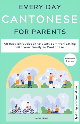 Everyday Cantonese for Parents: Learn Cantonese: a practical Cantonese phrasebook with parenting phrases to communicate with your children and learn C - Ann Hamilton