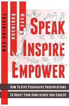 Coperta cărții 'Speak Inspire Empower: How To Give Persuasive Presentations To Boost Your Confidence And Career - Simone Roach'