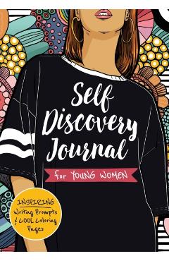 Self Discovery Journal for Young Women: Inspiring Writing Prompts and Cool Coloring Pages for Teenage Girls Ages 13-16 - Liza Lluma