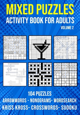 Mixed Puzzle Activity Book for Adults Volume 2: Arrowwords, Crossword, Kriss Kross, Word Search, Sudoku & Nonogram Variety Puzzlebook (UK Version) - Puzzle King Publishing