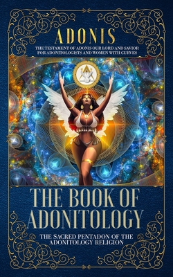 The Book of Adonitology: The Sacred Pentadon of the Adonitology Religion - King Adonis