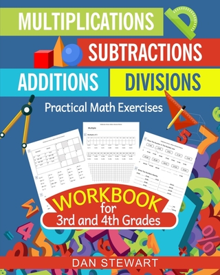 Multiplications, Divisions, Additions, Subtractions Workbook For 3rd and 4th Grades: Practical Math Exercises - Dan Stewart
