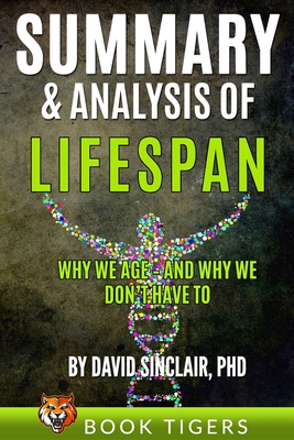 Summary and Analysis of: LIFESPAN:: Why We Age and Why We Don't Have to - Book Tigers