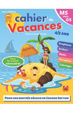 cahier de vacances: MS vers GS - 4-5 ans - pour consolider les acquis de la moyenne section - avec diplme - Pour une rentre scolaire ru - Moyenne Section Activits